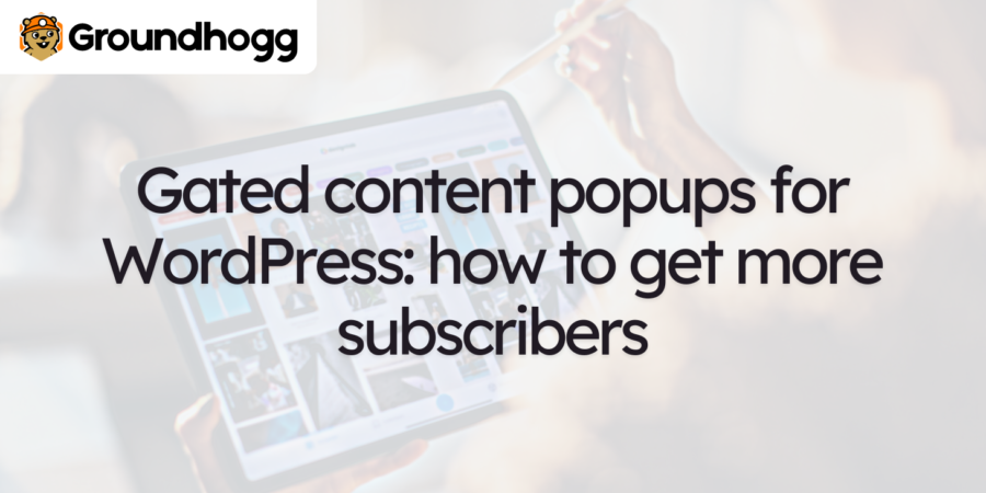 Gated content popups for WordPress: how to get more subscribers